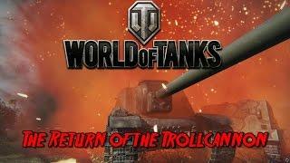World of Tanks - The Return of The Trollcannon
