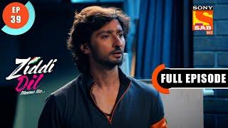 Ziddi Dil Maane Na - Ep 39 - Full Episode - Mission Dhappa - 19th October 2021