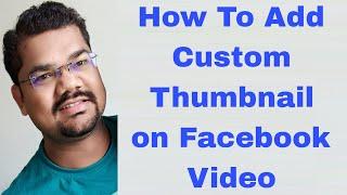 How To Add Custom Thumbnail on Facebook Video