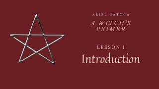 A Witch's Primer: Lesson 1 (Beginning Witchcraft)