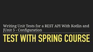 Writing Unit Tests for a REST API With Kotlin and JUnit 5: Configuration