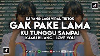 DJ KU TUNGGU SAMPAI KAMU BILANG I LOVE YOU DJ GAK PAKE LAMA‼️ DJ TIKTOK VIRAL 2023‼️