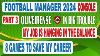  FOOTBALL MANAGER 2024 CONSOLE  PART 3  8 GAMES TO SAVE MY JOB **** THIS SQUAD IS SHOCKING !!!!!!