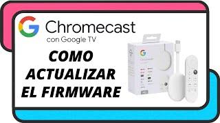 Como actualizar el firmware de un Chromecast con Google TV