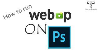 How to Run Webp Image file in Adobe Photoshop by SufisTech