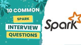 Common Apache Spark Interview Questions and Answers