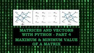 Maximum and Minimum Values of a Matrix using Python - P4