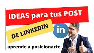 Cómo tener IDEAS para tus POST de LINKEDIN. Aprende a posicionarte.