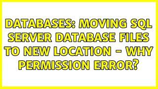 Databases: Moving SQL Server Database Files to New Location - Why permission error? (2 Solutions!!)