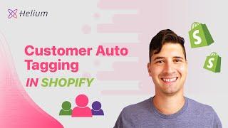 Add customer tags automatically in Shopify | Helium Customer Fields