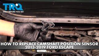 How to Replace Camshaft Position Sensor 2013-2019 Ford Escape