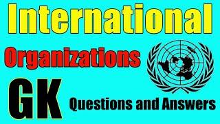 General Knowledge about World Organization | International Organizations Important Questions