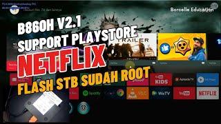 FLASH STB B860H V2.1 SUDAH ROOT NEW FIRMWARE SUPPORT NETFLIX PLAYSTORE