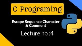 Python Programing: Lecture no:4 Escape Sequence Character & Comments