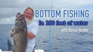 Bottom Fishing in 100 Feet of Water with Capt. Bevan Hunter