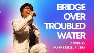 Bridge Over Troubled Water (Simon & Garfunkel) cover by Mark Ezekiel Rivera