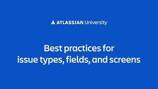 Best practices for issue types, fields, and screens in a Jira Cloud project