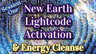 Light Code Activation & Clearing Session One: Cleanse Old, Dense Energy Activate New Earth Codes 