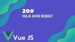 #20 VueJs Axios Request | Vue JS Tutorial