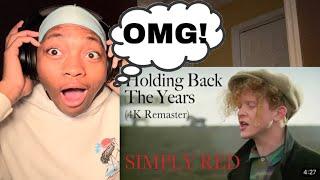 FIRST TIME HEARING Simply Red - Holding Back The Years REACTION