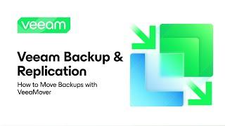 Veeam Backup & Replication: How to Move Backups with VeeaMover