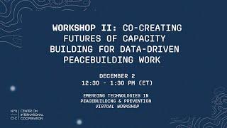 Workshop II: Co creating futures of capacity building for data driven peacebuilding work