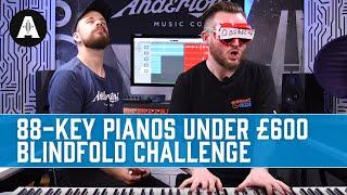 The Best 88-Key Pianos Under £600 - Blindfold Challenge!