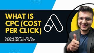 What Is CPC (Cost Per Click) | Learn Google Ads With Rahul Raisinghani