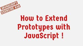 How To Extend Prototypes With JavaScript ?