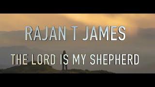 RAJAN T JAMES - THE LORD IS MY SHEPHERD