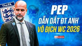 PEP DẪN DẮT TUYỂN ANH VÔ ĐỊCH WORLD CUP 2026 | KỊCH BẢN TRONG MƠ GIÚP TAM SƯ PHÁ LỜI NGUYỀN 60 NĂM