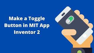 How to make toggle button in mit app inventor 2