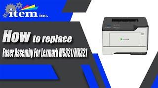 How to replace Lexmark MS321/MX321 Fuser Assembly