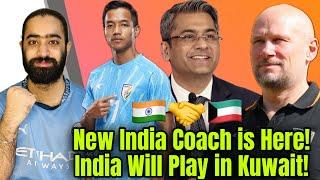 New India Coach is Here! Indian Teams Will play in Kuwait ! AIFF, AFC Asian Cup Qualifiere!