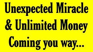 Unexpected Miracle & Unlimited Money Coming you way... God Message For You