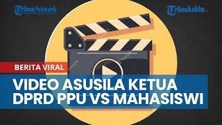 Video Asusila 3 menit 55 Detik Diduga Ketua DPRD PPU vs Mahasiswi, Bayar Rp 1,5 Juta