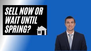 Should you sell now or wait until spring?