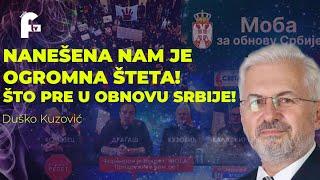 Duško Kuzović - NANETA NAM JE OGROMNA ŠTETA! MORAMO  ŠTO PRE KRENUTI U OBNOVU SRBIJE!