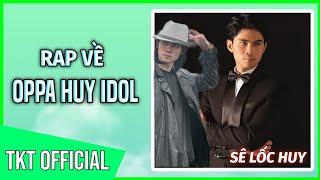 Rap Về Oppa Huy Idol ( Sê Lốc Huy ) - TKT Official ( MV Official )