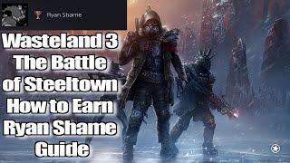 Wasteland 3 The Battle of Steeltown How to Earn Ryan Shame Guide