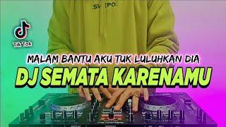 DJ MALAM BANTU AKU TUK LULUHKAN DIA TIKTOK VIRAL REMIX FULL BASS TERBARU 2022 | DJ SEMATA KARENA MU