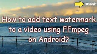 Add text watermark to a video using FFmpeg on Android