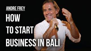 How to start a business in Bali 2023 | Андре Фрей | PARQ