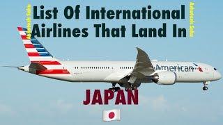 List Of International Airlines That Land In JAPAN  (2018)