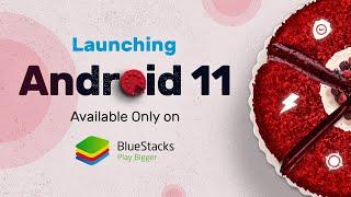 Launching Android 11: Available only on BlueStacks