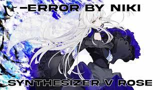 【Synthesizer V AI】-ERROR / niki【夢ノ結唱 ROSE Cover】