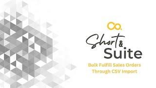 NetSuite Tutorial: Short & 'Suite: Bulk Fulfill Sales Orders Through CSV Import