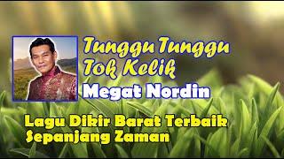 MEGAT NORDIN - TUNGGU TUNGGU TOK KELIK VIDEO LIRIK LAGU DIKIR BARAT ASLI  LAGU DIKIR BARAT TERBAIK