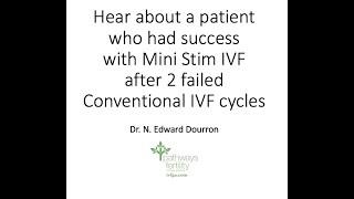 Hear about a patient who had success with Mini Stim IVF after 2 failed Conventional IVF cycles