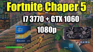 Fortnite Chapter 5 - i7 3770 + GTX 1060